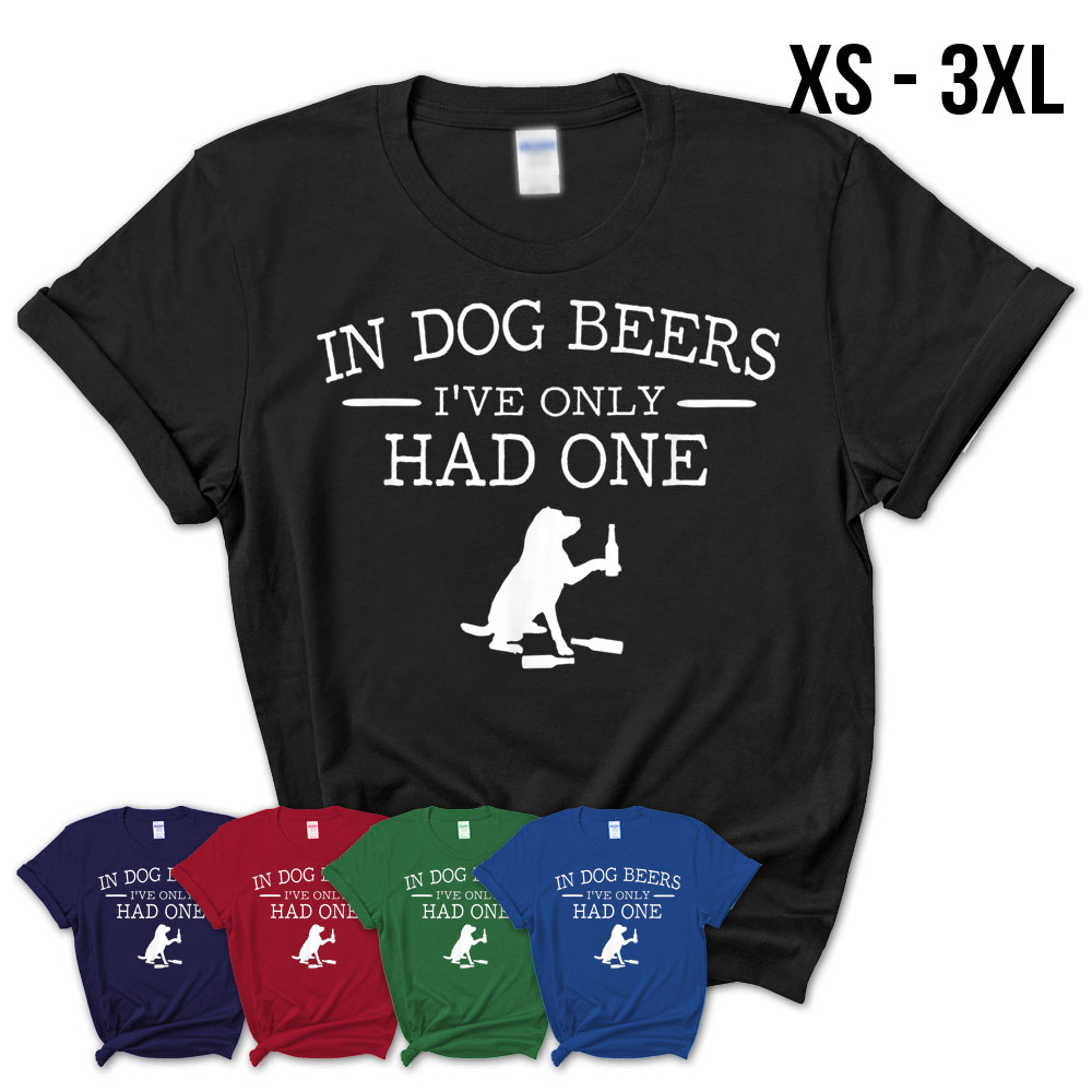 T-Shirt - In Dog Beers I've Only Had One - PG&J Dog Park Bar
