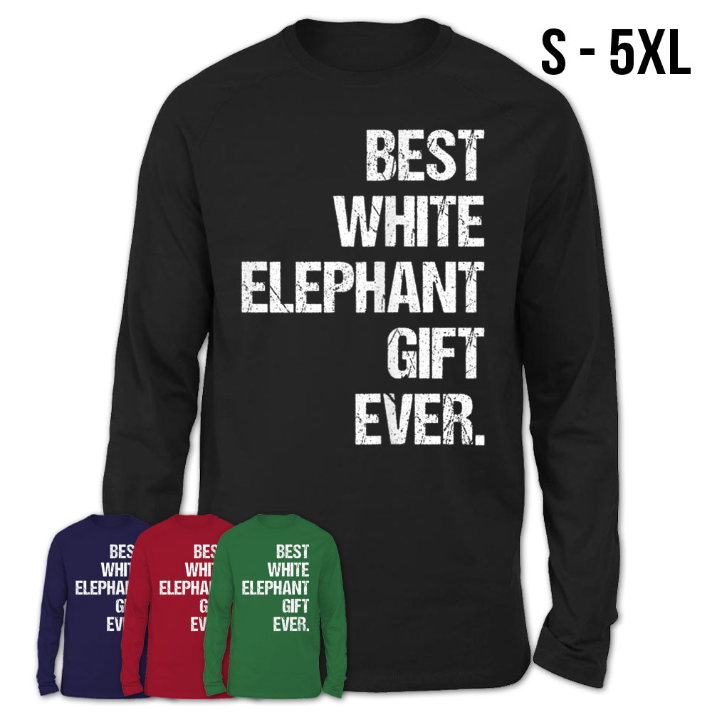 Best White Elephant Gift Ever Elephants Gifts For Men Women T-Shirt –  Teezou Store