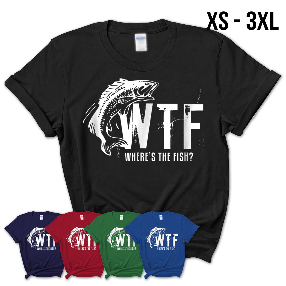 WTF T-Shirt Funny Fishing Where Is the Fish Tee Shirts Gift for