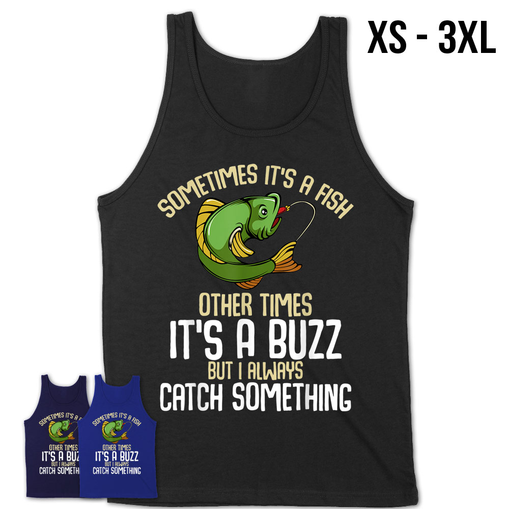 Sometimes It'S A Fish Other Times It'S A Buzz Funny Angling T-Shirt –  Teezou Store