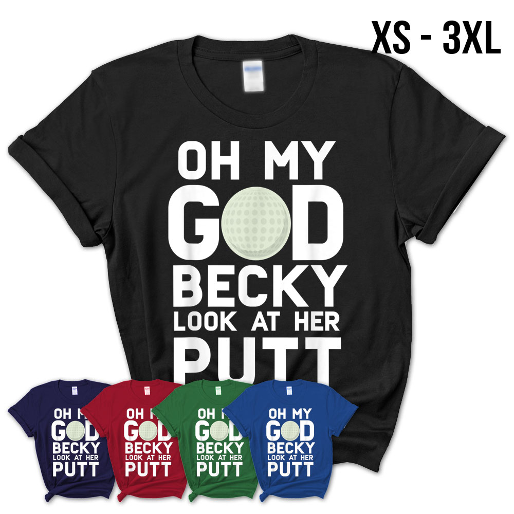 Oh My God Becky Look At Her Putt Funny Golf T-Shirt – Teezou Store