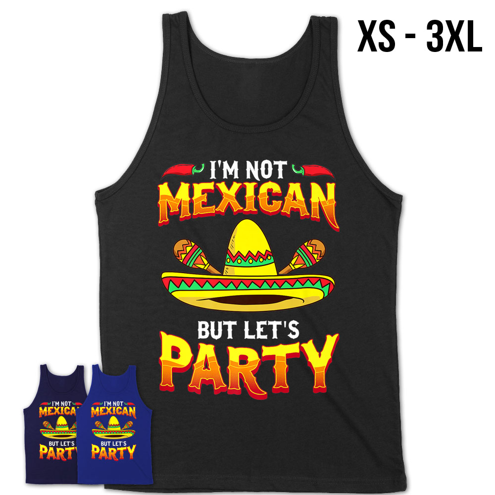 Funny Cinco De Mayo T Shirt Im Not Mexican Lets Party Tee Teezou Store