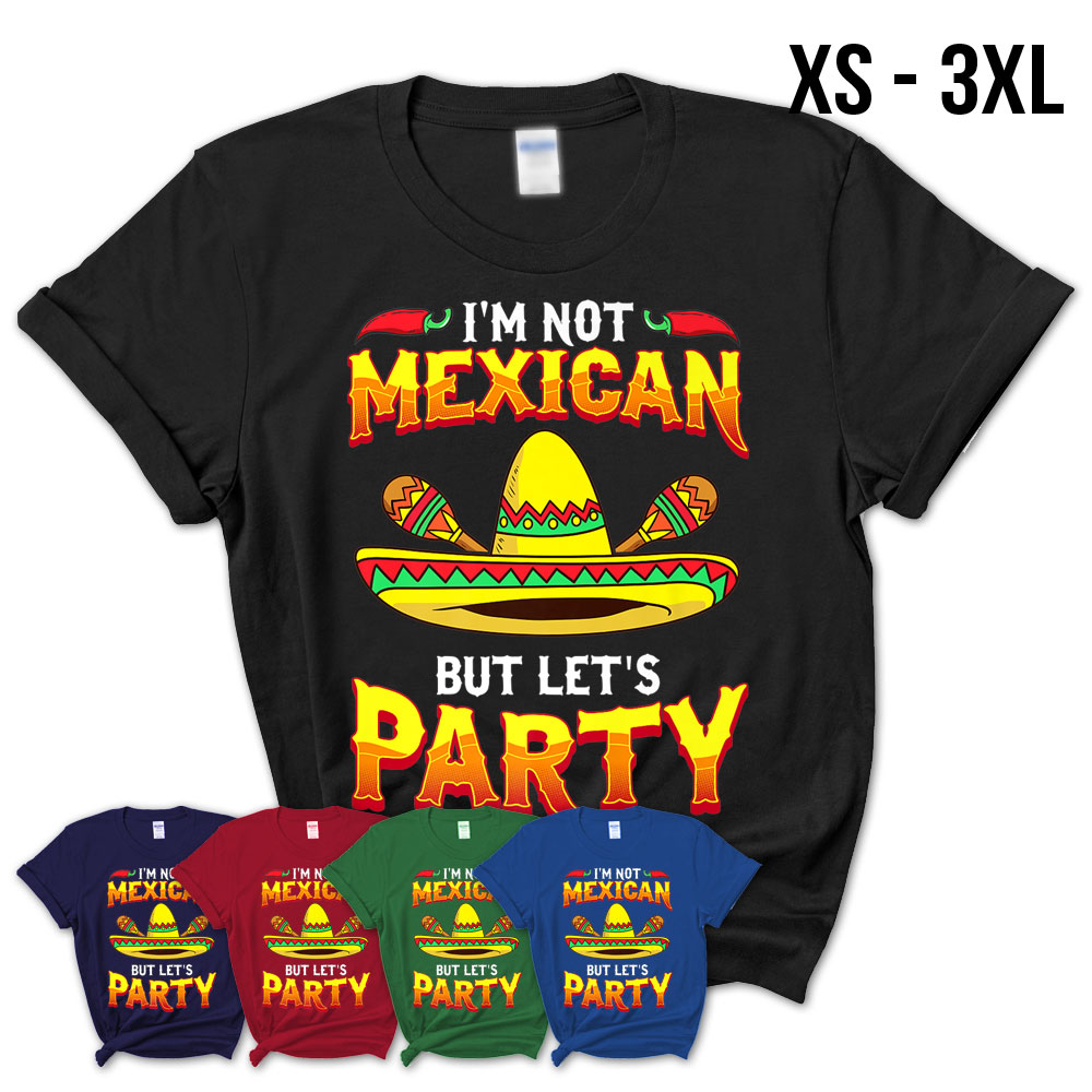 Funny Cinco De Mayo T Shirt – I'M Not Mexican Lets Party Tee – Teezou Store