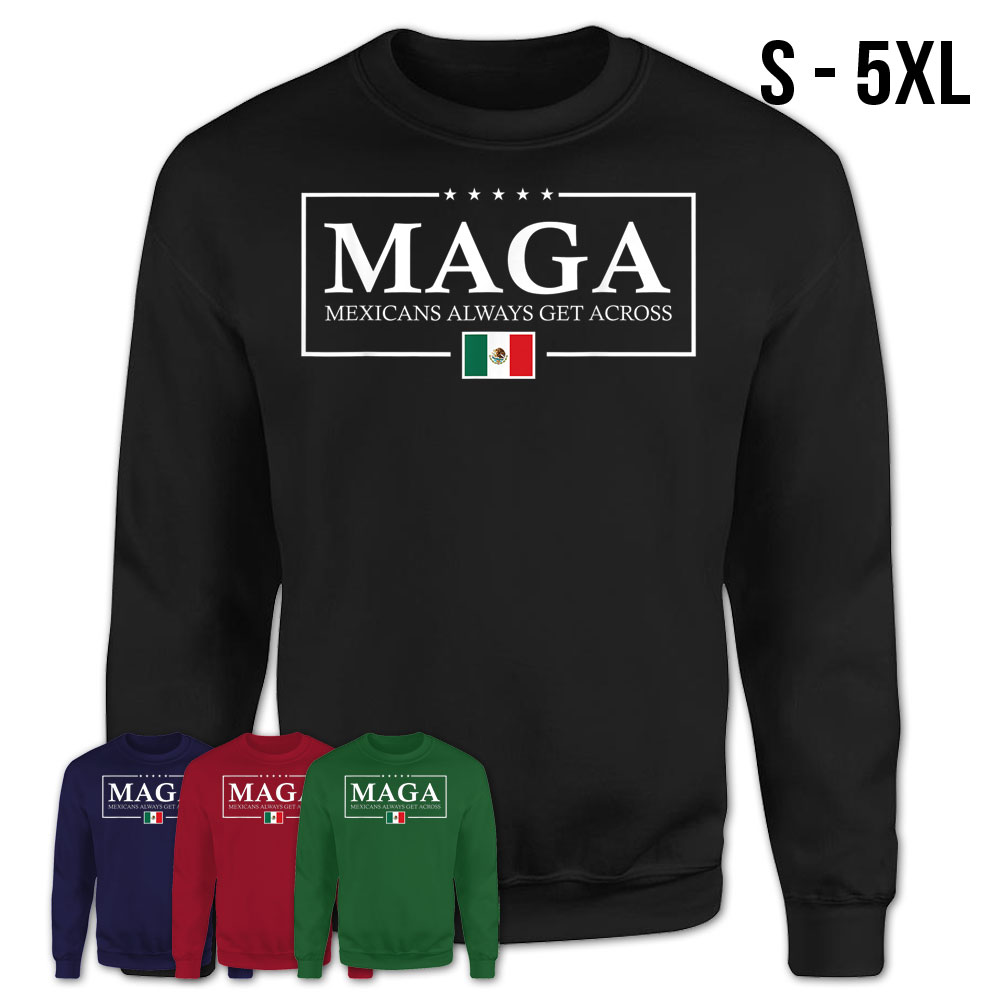 Maga Mexicans Always Get Across Funny Mexican Gift T-Shirt – Teezou Store