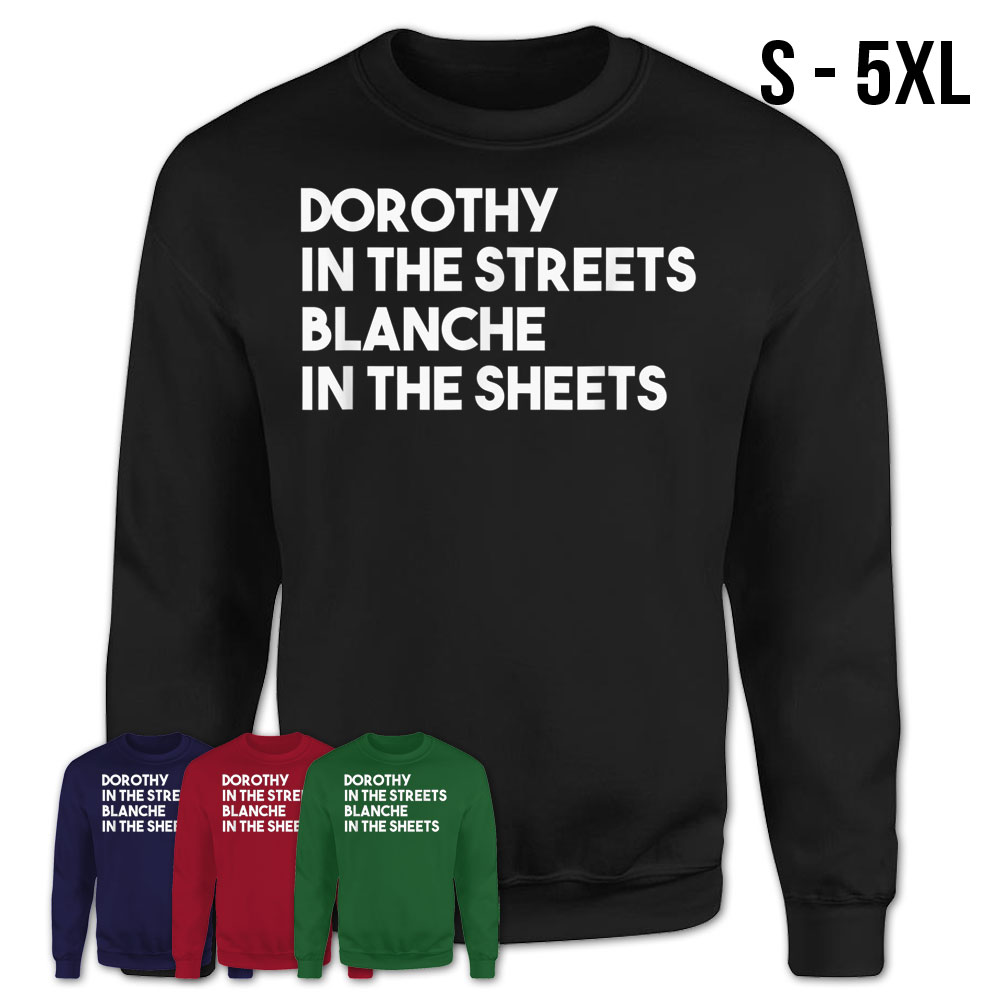 Dorothy In The Streets Blanche In The Sheets T Shirt – Teezou Store