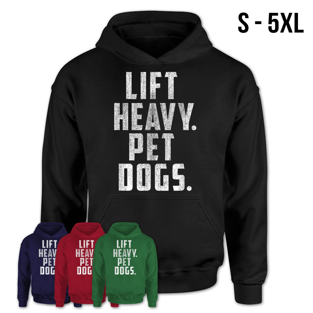https://teezouoffload.storage.googleapis.com/wp-content/uploads/2019/12/21091223/Unisex-Hoodie-Lift-Heavy-Pet-Dogs-Gym-Workout-Gift-For-Weightlifters-T-Shirt-108.jpg