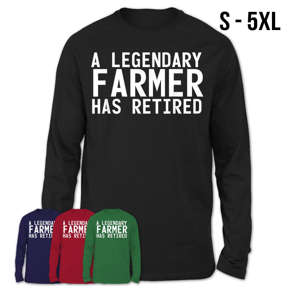 A Legendary Farmer Has Retired Funny Retirement Farming Gift T