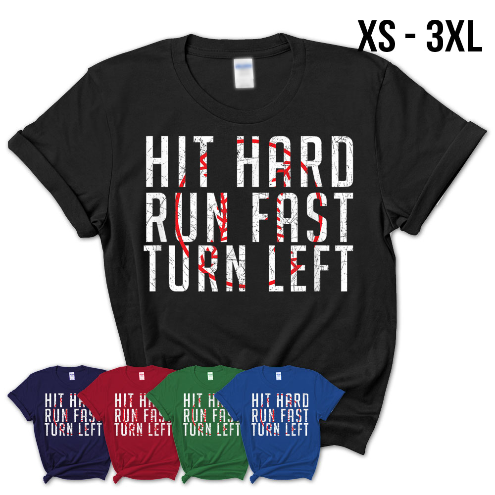 Hit Hard – Run Fast – Turn Left – Funny Baseball Shirt – Teezou Store