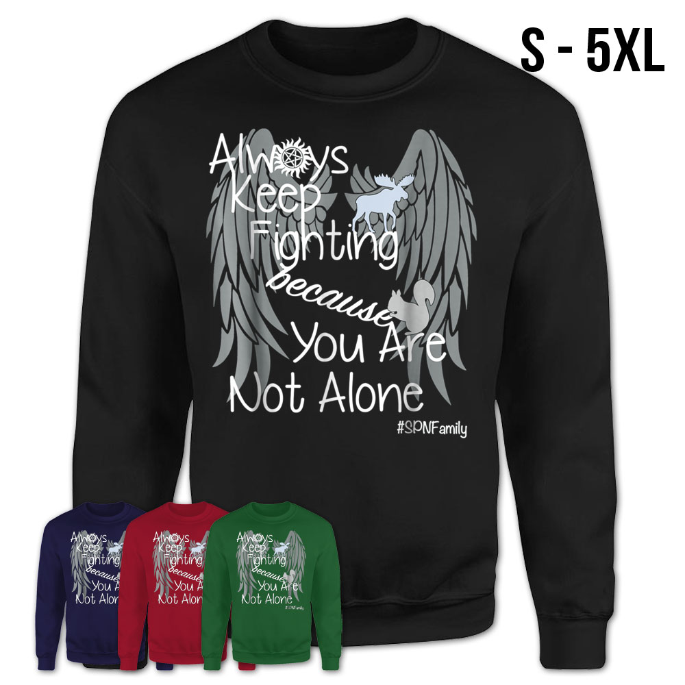 Always Keep Fighting Because You Are Not Alone T Shirt For E – Teezou