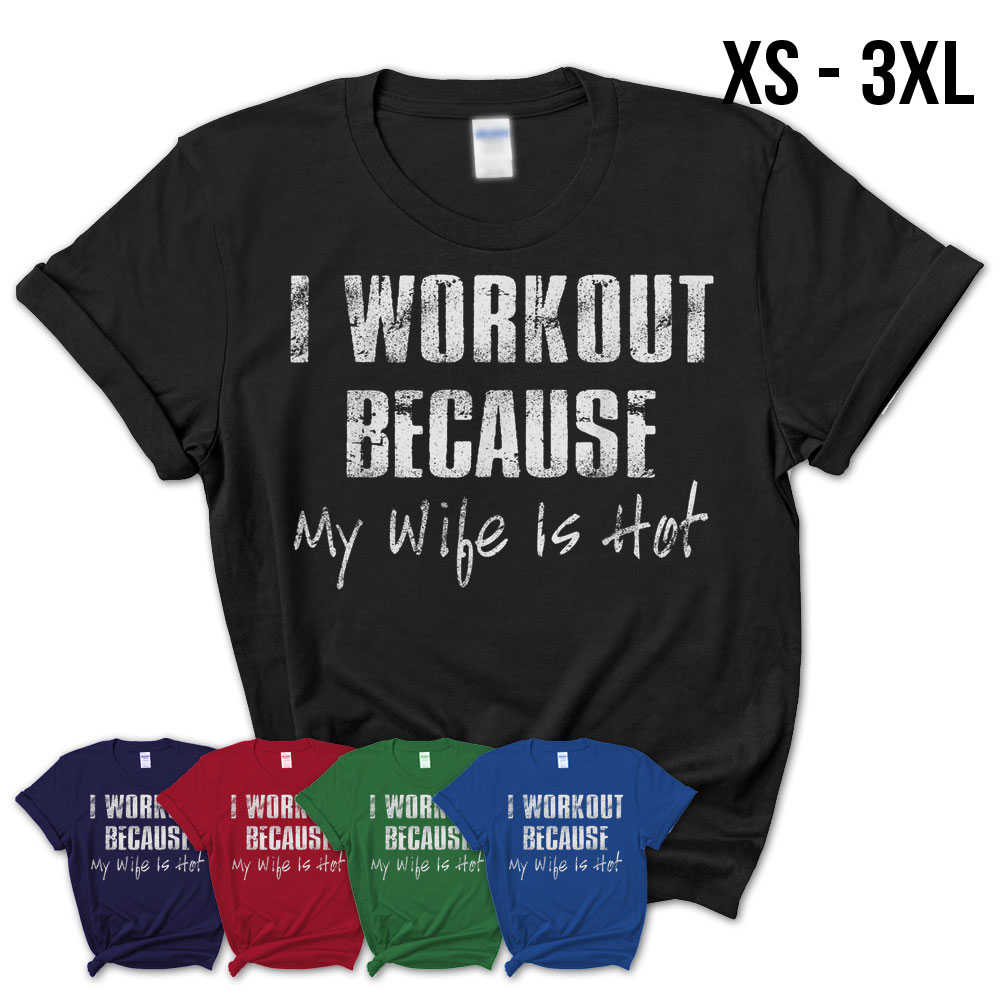 Mens Funny Gym T-Shirt I Workout Because My Wife Is Hot Shirt