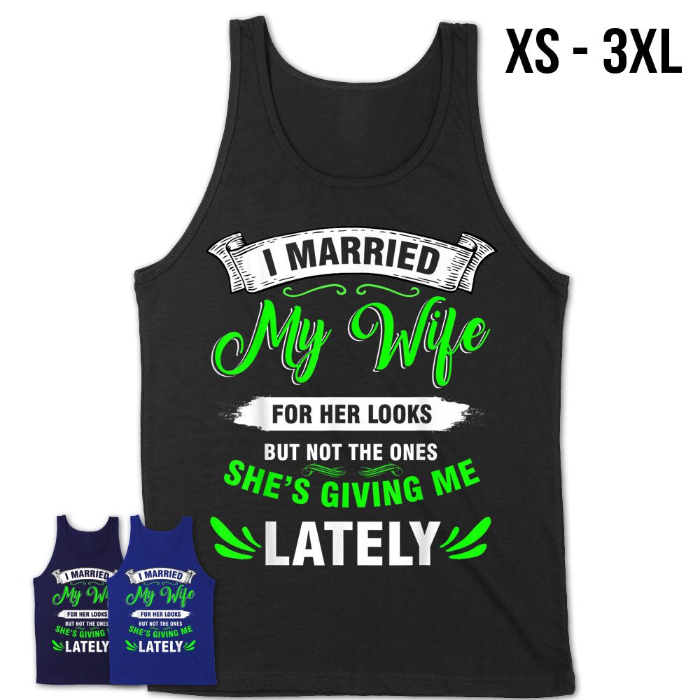 Funny Husband – I Married My Wife For Her Looks T-Shirt – Teezou Store