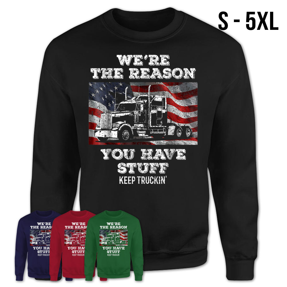 We're The Reason You Have Stuff Keep Truckin' Trucker Shirt Gifts