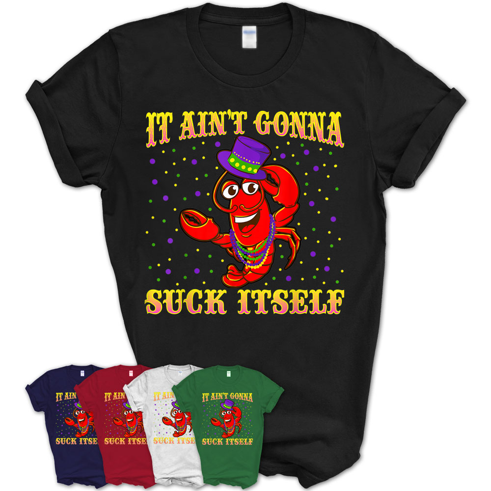 https://teezouoffload.storage.googleapis.com/wp-content/uploads/2020/05/09101109/Unisex-T-Shirt-It-Aint-Gonna-Suck-Itself-Shirt-Mardi-Gras-Crawfish-Tee-Gift-185-34670.jpg