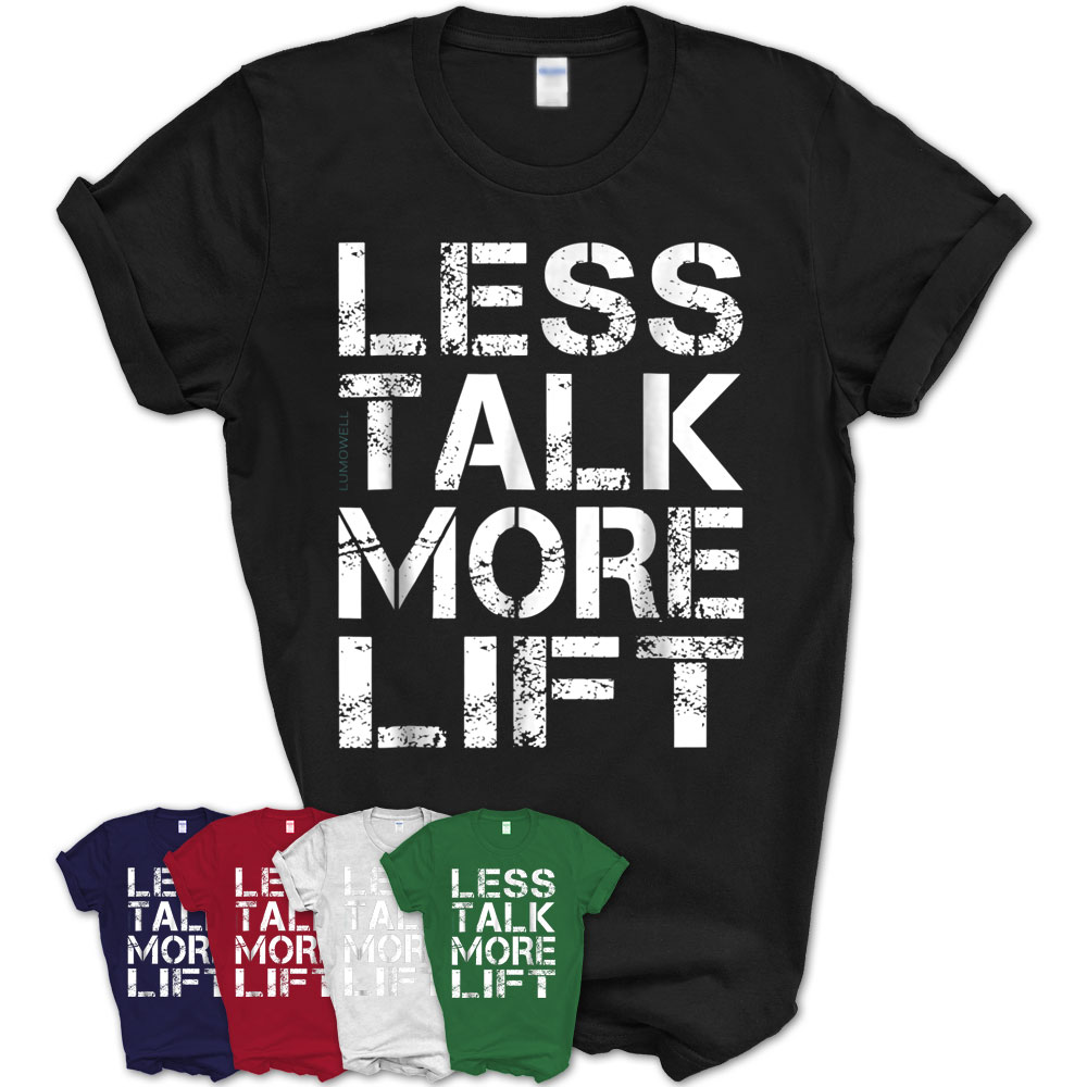 Less Talk More Lift T Shirt – Funny Gym Tshirt – Teezou Store