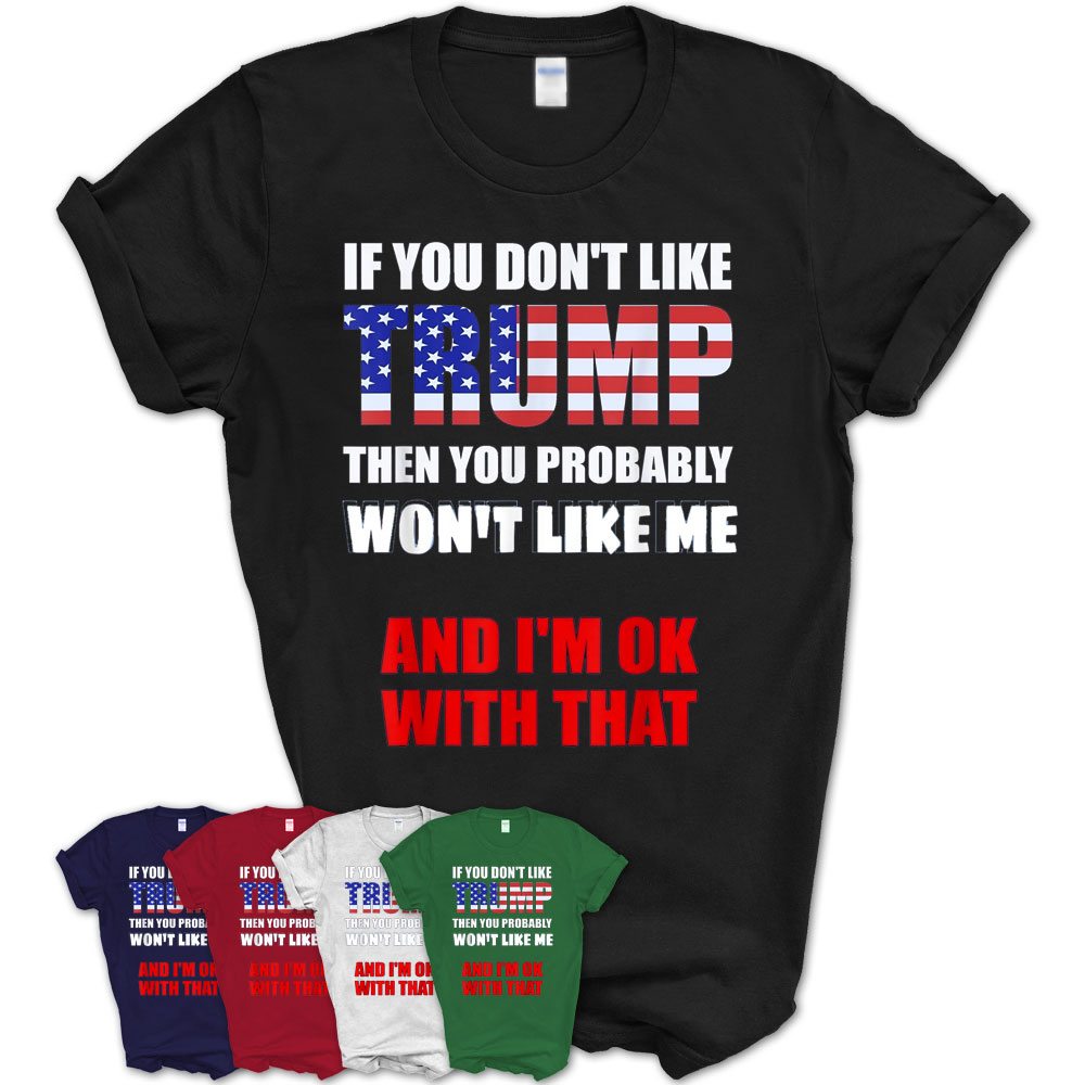If You Don'T Like Trump T-Shirt Funny Donald Trump Gift – Teezou Store